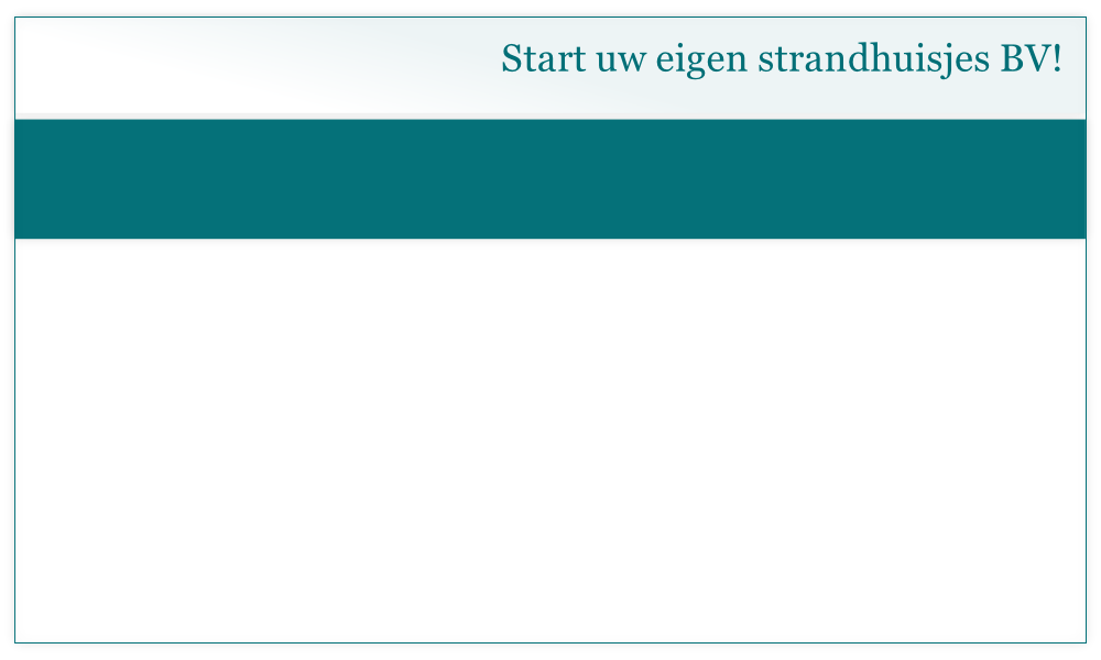 Start uw eigen strandhuisjes BV!
